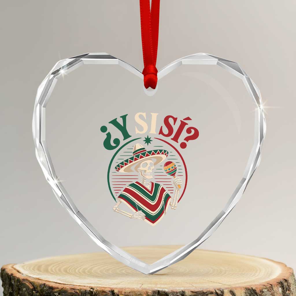 Funny Y Si Si Mexican Skeleton Heart Crystal Glass Ornament What If Yes Mexico Sombrero Poncho Fiesta Graphic TS02 Transparent Glass 3'' Heart Print Your Wear