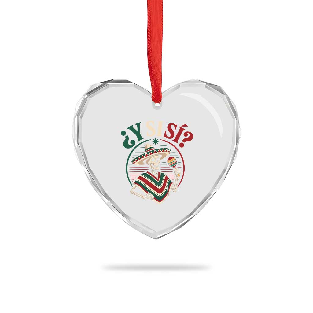 Funny Y Si Si Mexican Skeleton Heart Crystal Glass Ornament What If Yes Mexico Sombrero Poncho Fiesta Graphic TS02 Print Your Wear