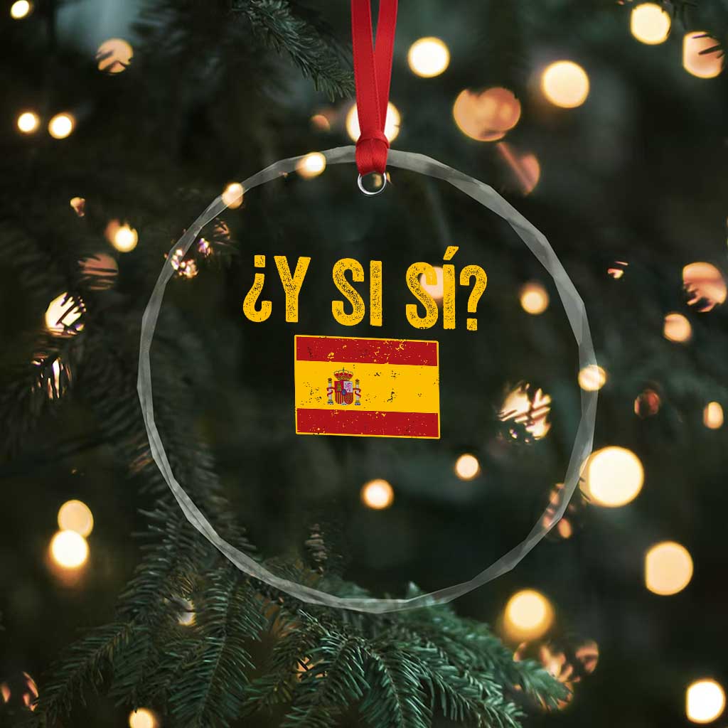 Funny Y Si Si Spain Flag Distressed Retro Graphic Crystal Glass Ornament What If Espanol Patriotic Spanish Espana Pride TS02 Print Your Wear