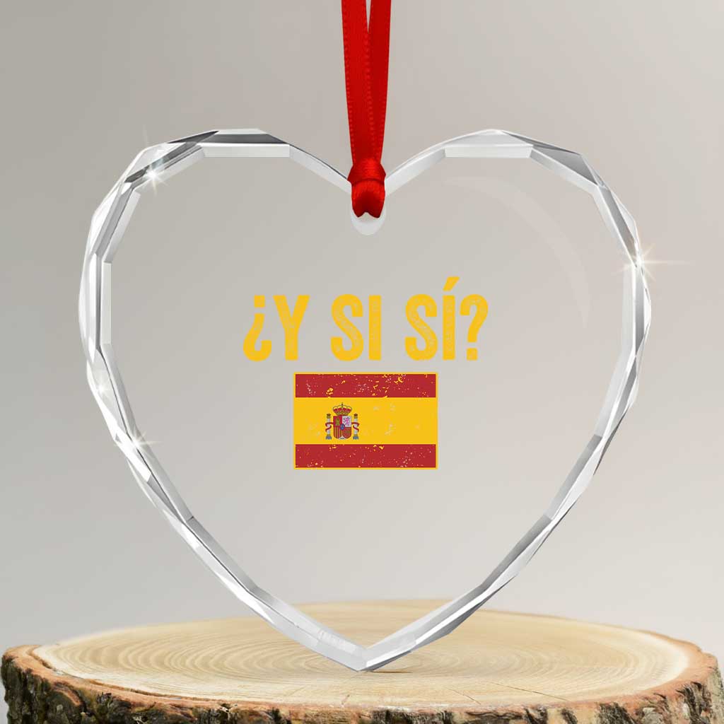 Funny Y Si Si Spain Flag Distressed Retro Graphic Heart Crystal Glass Ornament What If Espanol Patriotic Spanish Espana Pride TS02 Transparent Glass 3'' Heart Print Your Wear