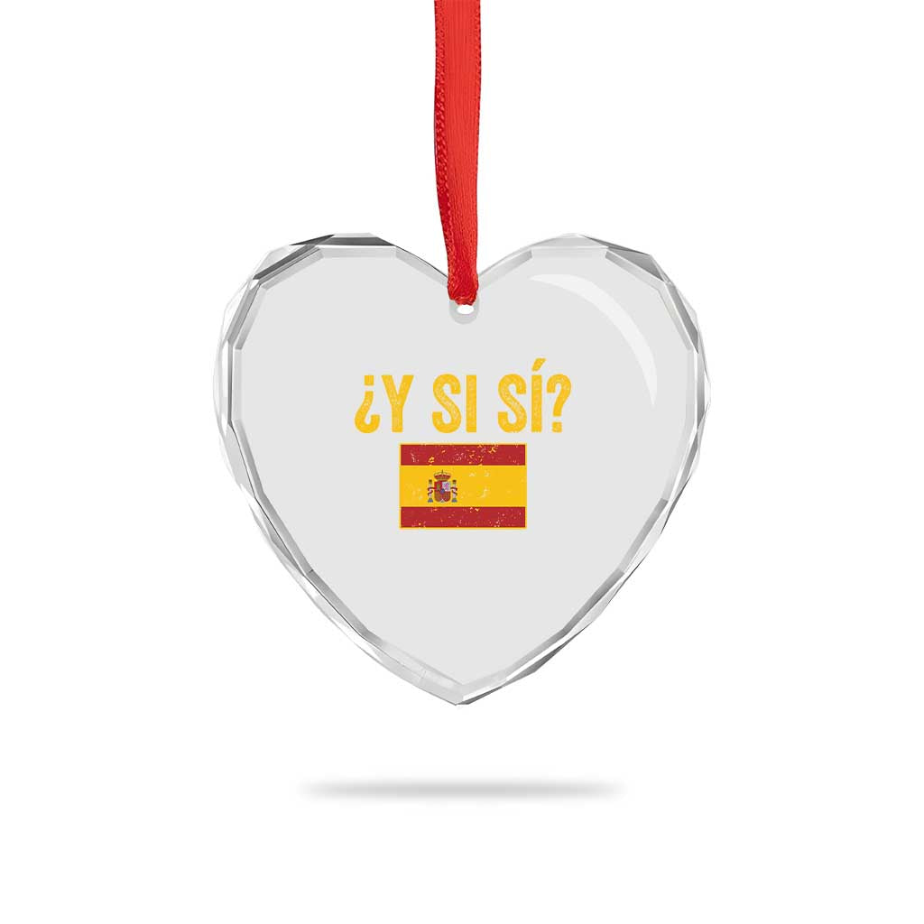 Funny Y Si Si Spain Flag Distressed Retro Graphic Heart Crystal Glass Ornament What If Espanol Patriotic Spanish Espana Pride TS02 Print Your Wear