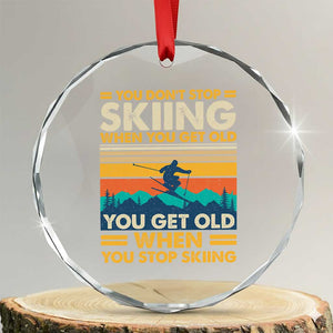 Funny You Dont Stop Skiing When You Get Old You Get Old When You Stop Skiing Crystal Glass Ornament TS11 Transparent Glass 3'' Circle Print Your Wear