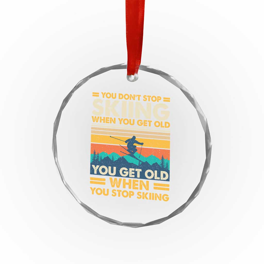 Funny You Dont Stop Skiing When You Get Old You Get Old When You Stop Skiing Crystal Glass Ornament TS11 Print Your Wear