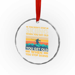 Funny You Dont Stop Skiing When You Get Old You Get Old When You Stop Skiing Crystal Glass Ornament TS11 Print Your Wear