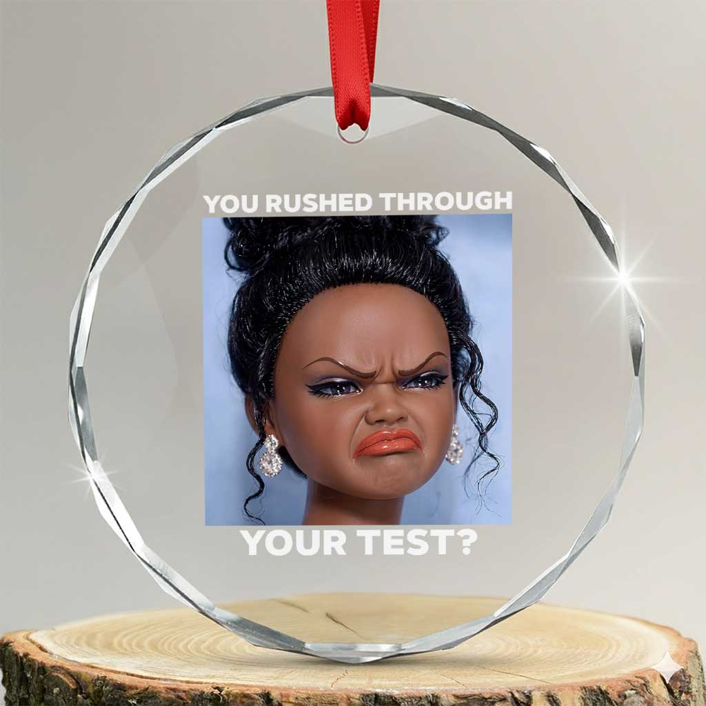 Funny You Rushed Through Your Test Doll Face Meme Crystal Glass Ornament Teacher Reaction Humor Testing Day TS02 Transparent Glass 3'' Circle Print Your Wear