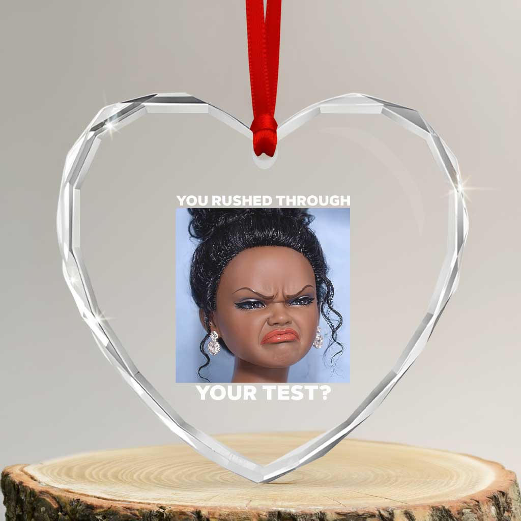 Funny You Rushed Through Your Test Doll Face Meme Heart Crystal Glass Ornament Teacher Reaction Humor Testing Day TS02 Transparent Glass 3'' Heart Print Your Wear