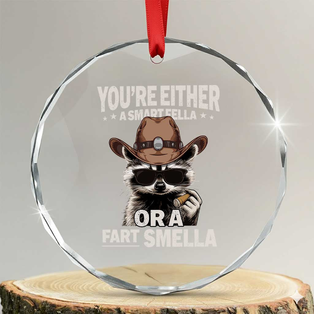 Funny You're Either A Smart Fella Or A Fart Smella Crystal Glass Ornament Cowboy Racoon TS11 Transparent Glass 3'' Circle Print Your Wear
