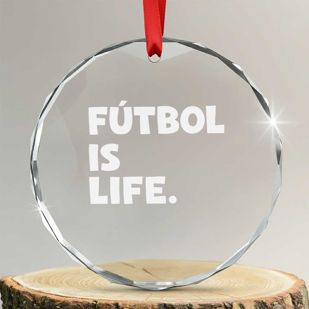 Futbol is Life Crystal Glass Ornament Funny Soccer Gift For Football Players Fans TS10 Transparent Glass 3'' Circle Print Your Wear
