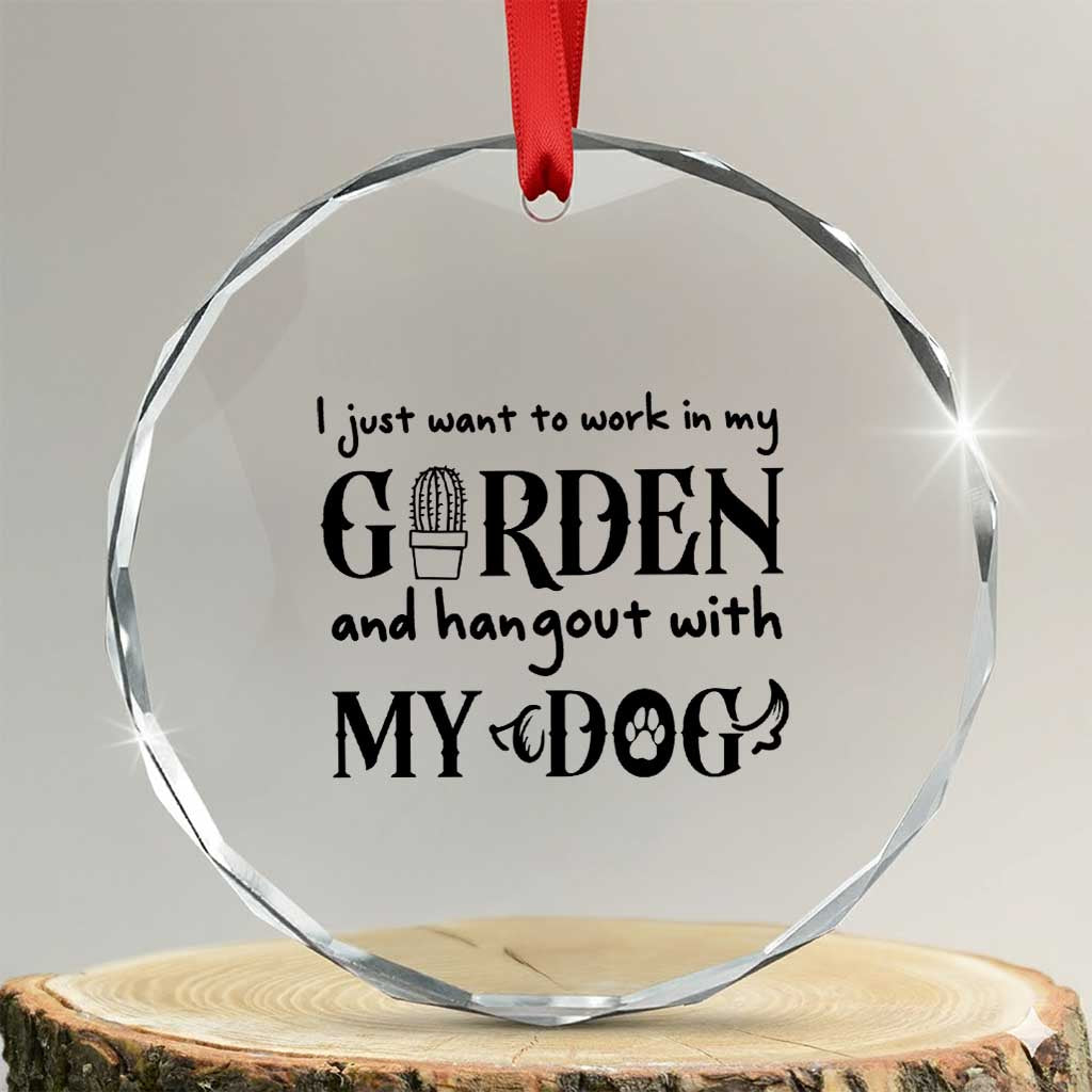 Gardener Dog Lover Gift Crystal Glass Ornament I Just Want To Garden And Hangout With My Dog TS12 Transparent Glass 3'' Circle Print Your Wear