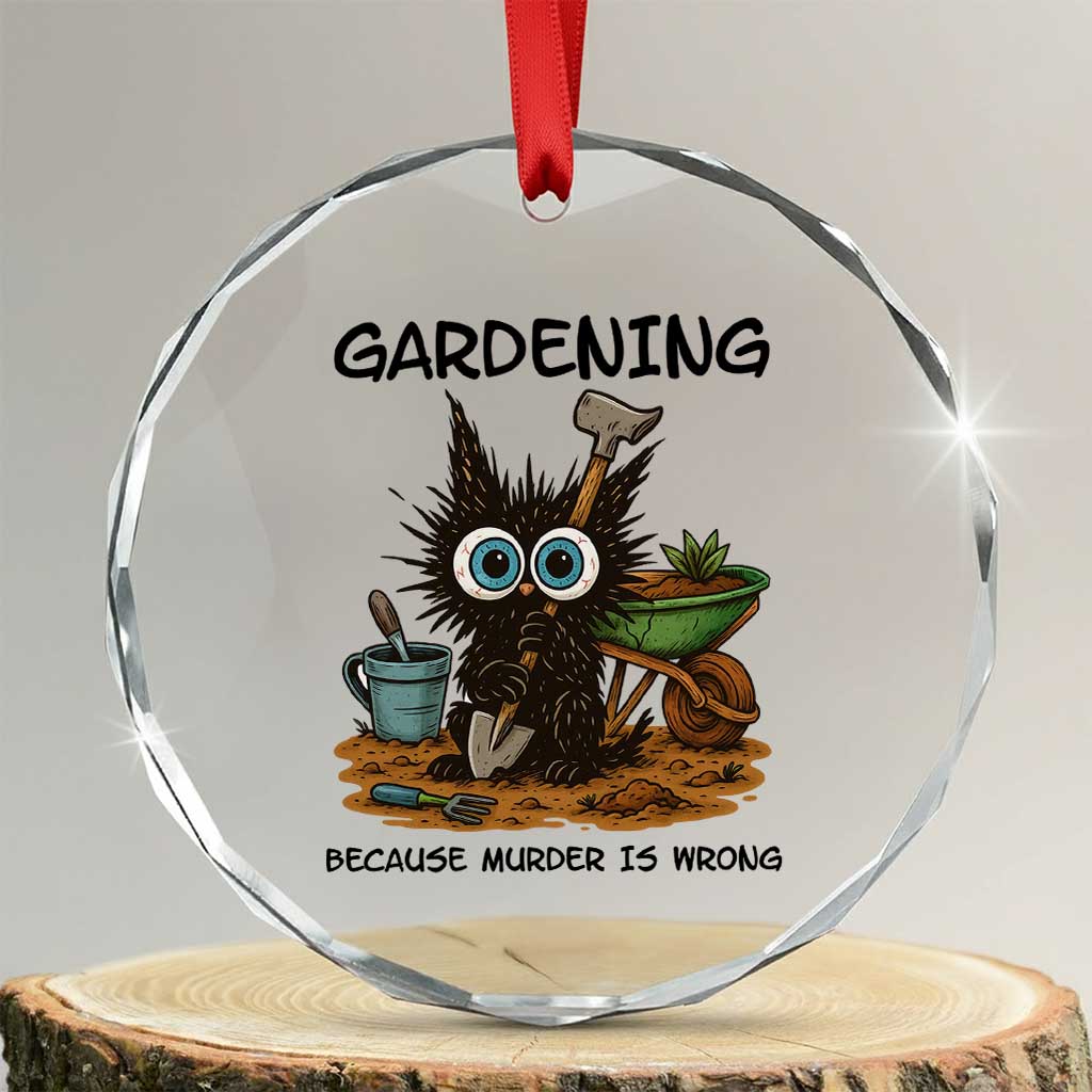 Gardening Because Murder Is Wrong Crystal Glass Ornament Funny Black Cat Gardener Gift TS12 Transparent Glass 3'' Circle Print Your Wear