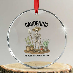 Gardening Because Murder Is Wrong Skeleton Crystal Glass Ornament Funny Gift For Gardener TS12 Transparent Glass 3'' Circle Print Your Wear