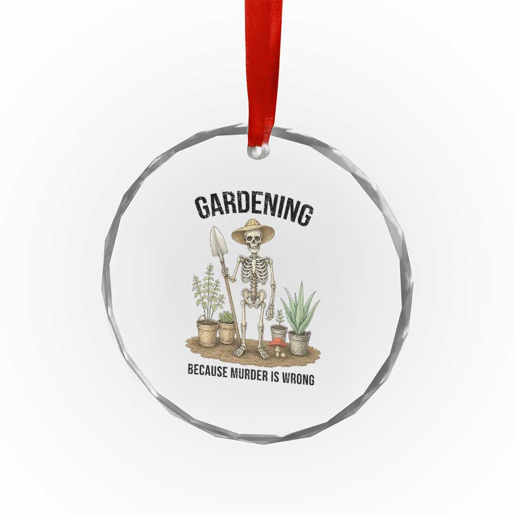 Gardening Because Murder Is Wrong Skeleton Crystal Glass Ornament Funny Gift For Gardener TS12 Print Your Wear