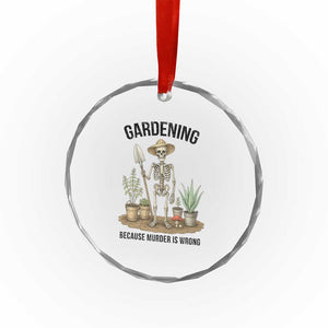 Gardening Because Murder Is Wrong Skeleton Crystal Glass Ornament Funny Gift For Gardener TS12 Print Your Wear