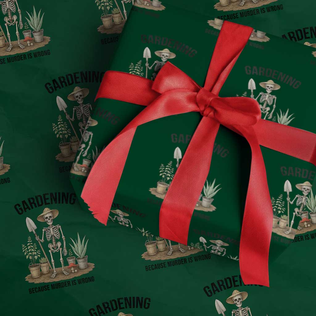 Gardening Because Murder Is Wrong Skeleton Wrapping Paper Roll Funny Gift For Gardener TS12 Green Print Your Wear