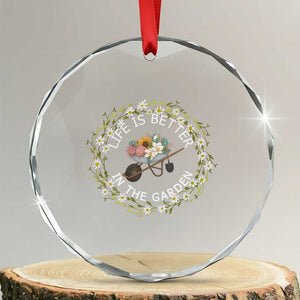 Gardening Lover Gift Crystal Glass Ornament Life Is Better In The Garden TS12 Transparent Glass 3'' Circle Print Your Wear