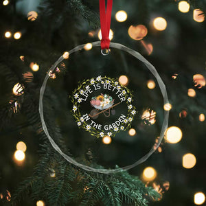 Gardening Lover Gift Crystal Glass Ornament Life Is Better In The Garden TS12 Print Your Wear