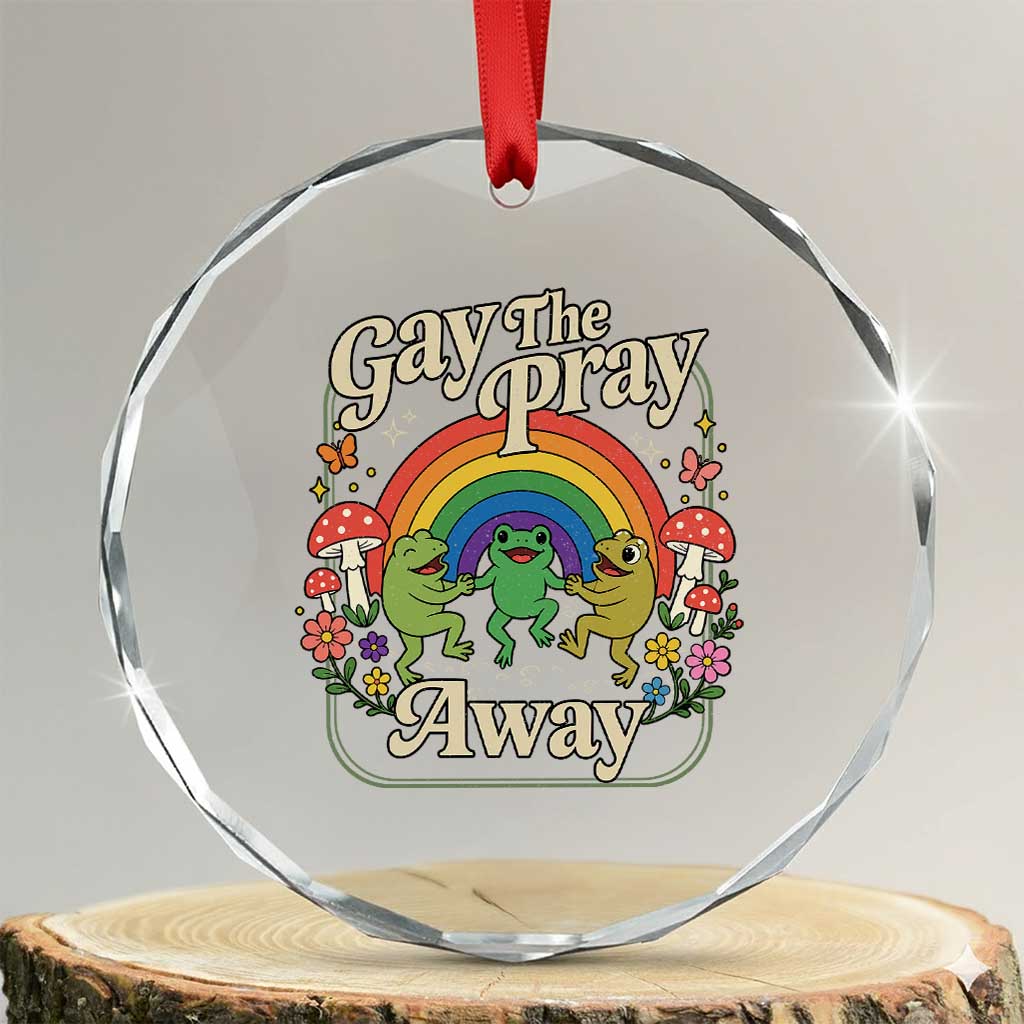 Gay The Pray Away Queer Frog LGBTQ Crystal Glass Ornament TS11 Transparent Glass 3'' Circle Print Your Wear