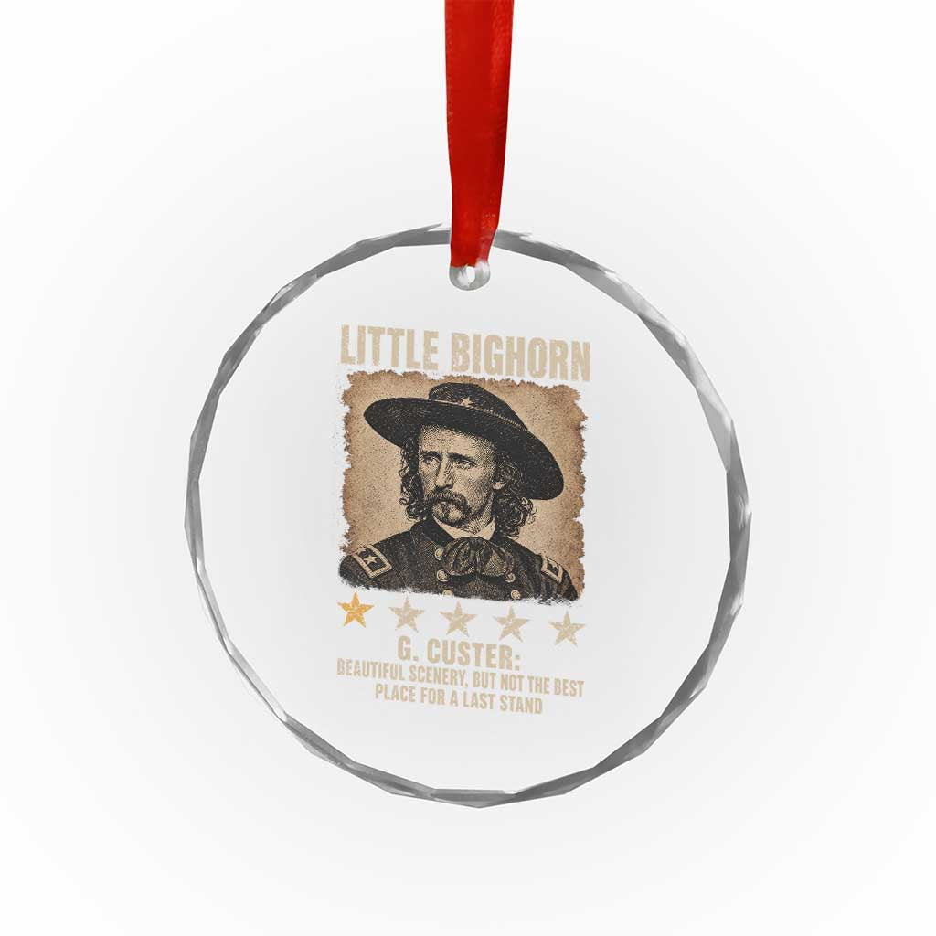 George Armstrong Custer Battle of the Little Bighorn Crystal Glass Ornament Beautiful Scenery But Not The Best Place For A Last Stand