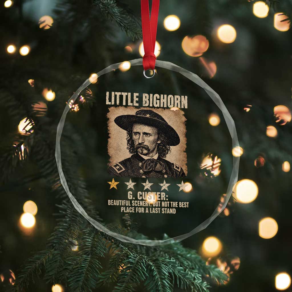 George Armstrong Custer Battle of the Little Bighorn Crystal Glass Ornament Beautiful Scenery But Not The Best Place For A Last Stand