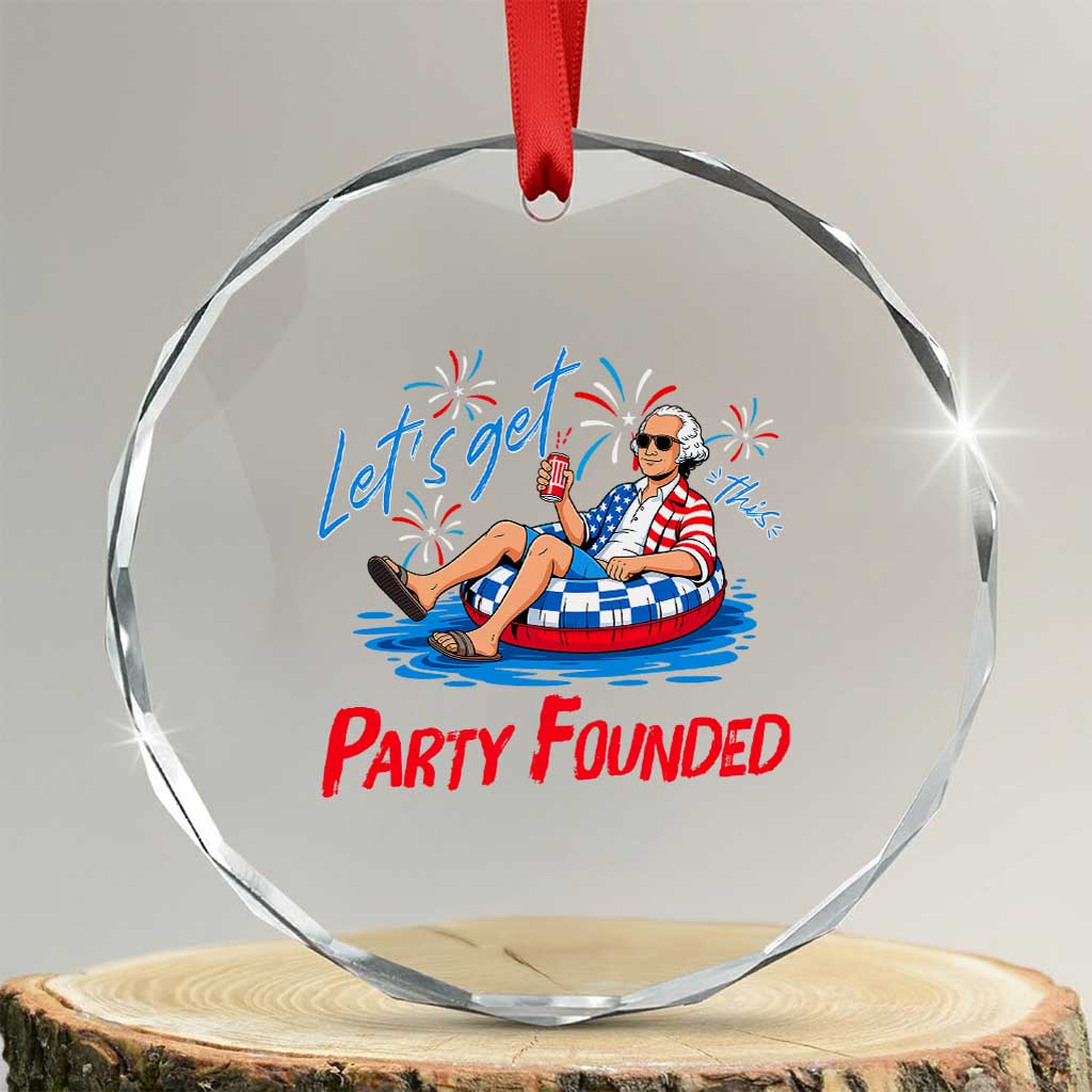 George Washington 4th of July Pool Party Crystal Glass Ornament Let's Get This Party Founded TS11 Transparent Glass 3'' Circle Print Your Wear