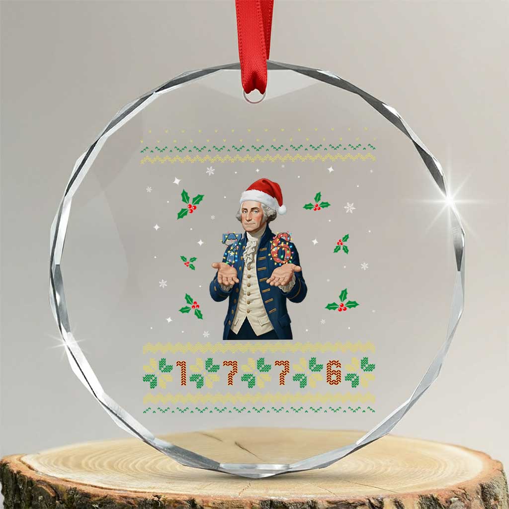 George Washington 67 Meme Crystal Glass Ornament Funny Christmas Ugly Sweater Gift TS12 Transparent Glass 3'' Circle Print Your Wear