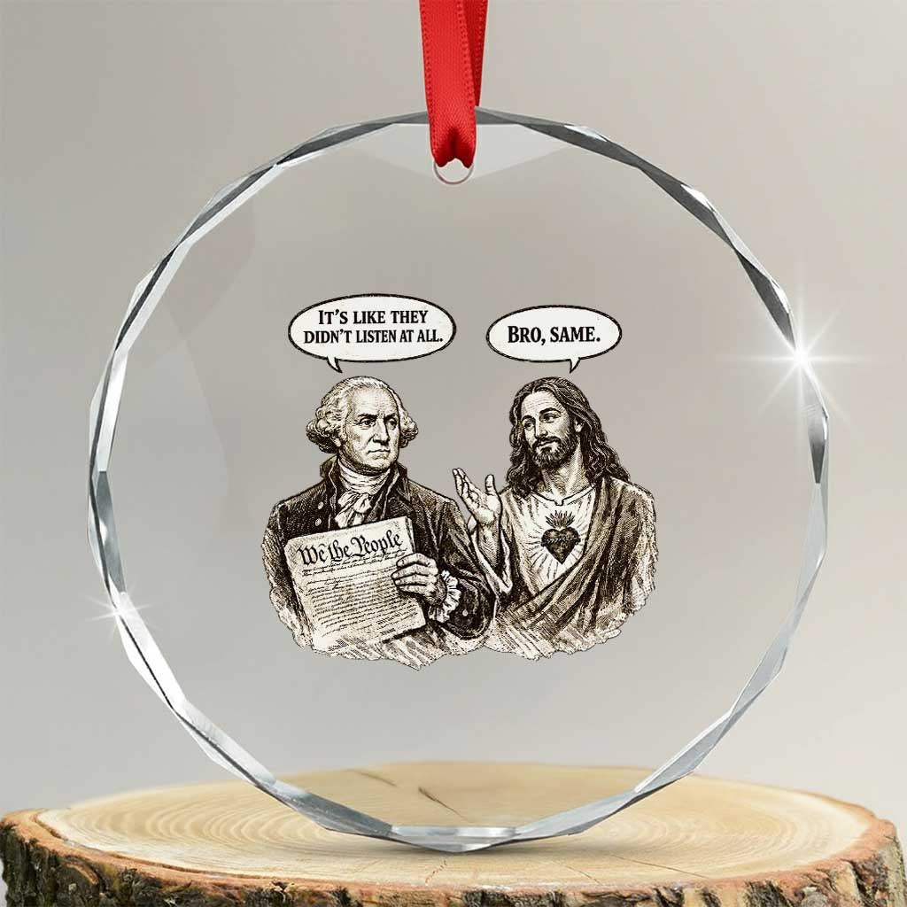 George Washington and Jesus Funny Historical Conversation Crystal Glass Ornament Its Like They Didnt Listen At All Meme Patriotic Humor TS02 Transparent Glass 3'' Circle Print Your Wear