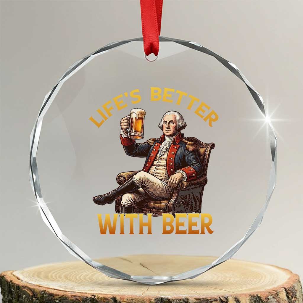 George Washington Lifes Better With Beer Crystal Glass Ornament Funny Founding Father Beer Lover TS12 Transparent Glass 3'' Circle Print Your Wear