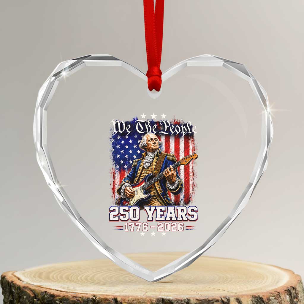 George Washington Playing Guitar 250th Anniversary USA Heart Crystal Glass Ornament We The People 250 Years 1776 2026 TS11 Transparent Glass 3'' Heart Print Your Wear