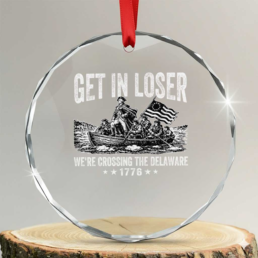 Get In Loser We Are Crossing The Delaware Crystal Glass Ornament Funny George Washington 250th 4th Of July TS11 Transparent Glass 3'' Circle Print Your Wear