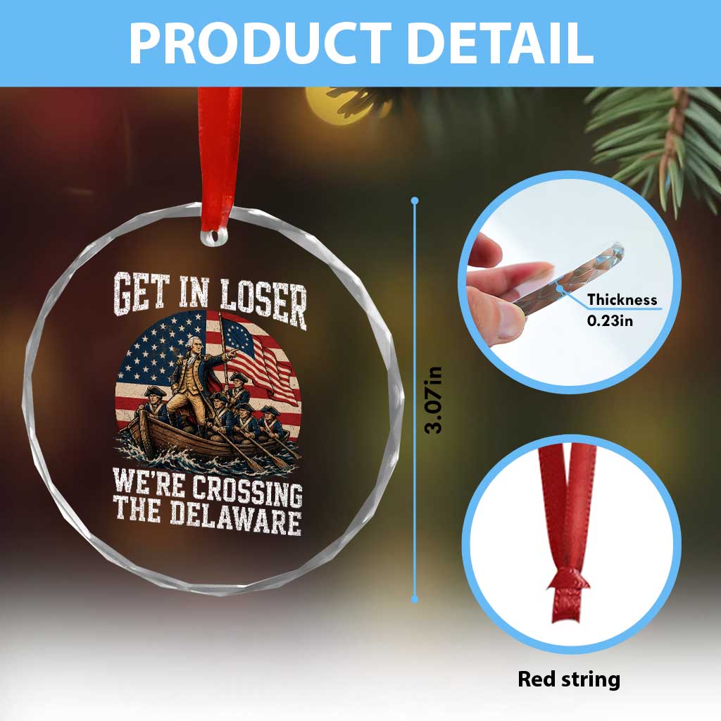 Get In Loser We Are Crossing The Delaware Crystal Glass Ornament Funny George Washington 4th Of July TS11 Print Your Wear