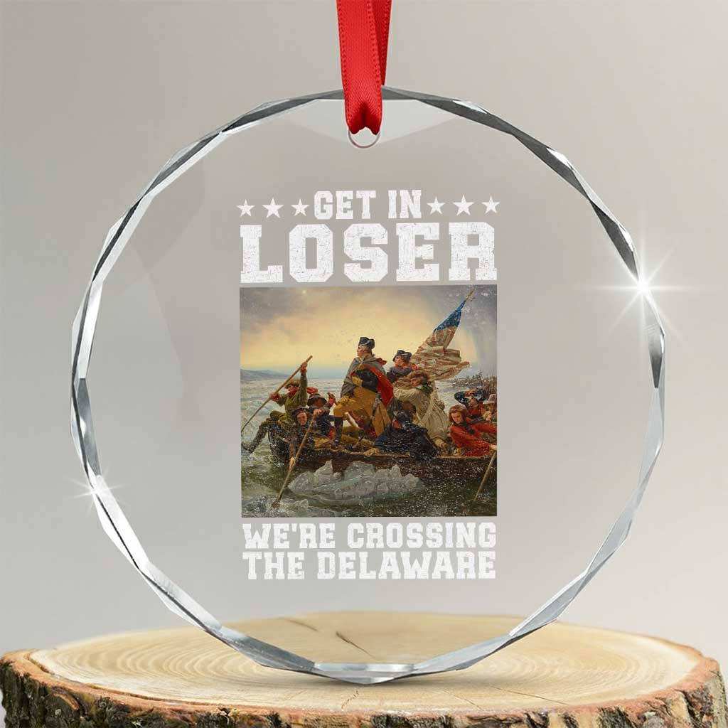 Get In Loser We Are Crossing The Delaware Crystal Glass Ornament Funny George Washington 4th Of July Artwork TS11 Transparent Glass 3'' Circle Print Your Wear
