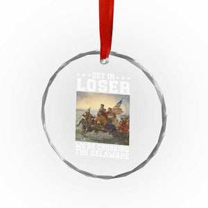 Get In Loser We Are Crossing The Delaware Crystal Glass Ornament Funny George Washington 4th Of July Artwork TS11 Print Your Wear