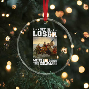 Get In Loser We Are Crossing The Delaware Crystal Glass Ornament Funny George Washington 4th Of July Artwork TS11 Print Your Wear