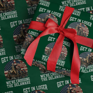Get In Loser We Are Crossing The Delaware Wrapping Paper Roll Funny George Washington 4th Of July TS11 Green Print Your Wear