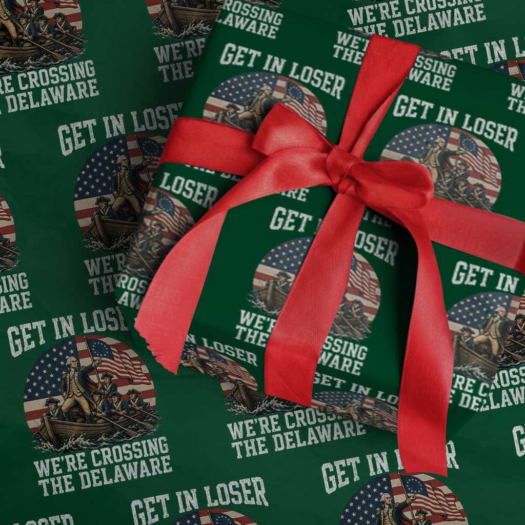 Get In Loser We Are Crossing The Delaware Wrapping Paper Roll Funny George Washington 4th Of July TS11 Green Print Your Wear
