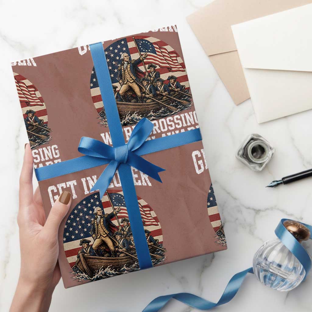 Get In Loser We Are Crossing The Delaware Wrapping Paper Roll Funny George Washington 4th Of July TS11 Mocha Print Your Wear
