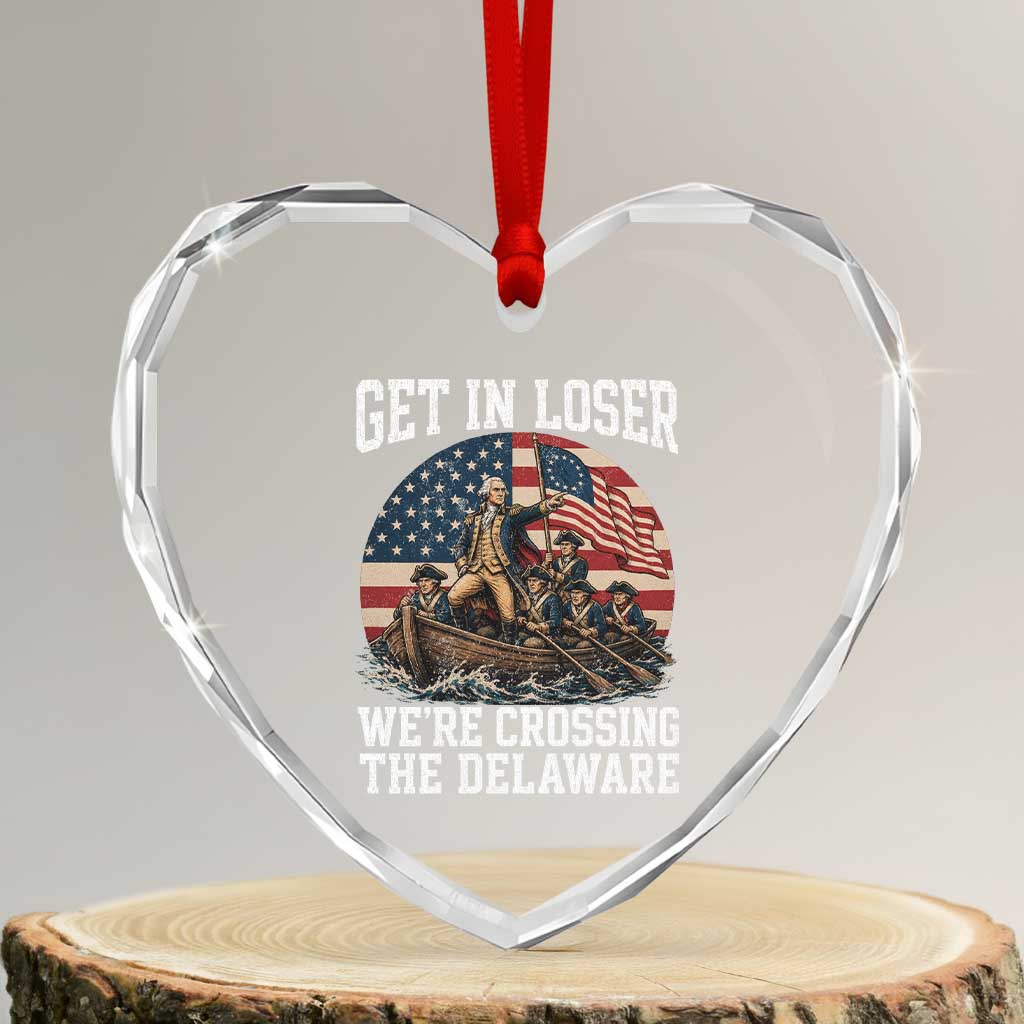 Get In Loser We Are Crossing The Delaware Heart Crystal Glass Ornament Funny George Washington 4th Of July TS11 Transparent Glass 3'' Heart Print Your Wear