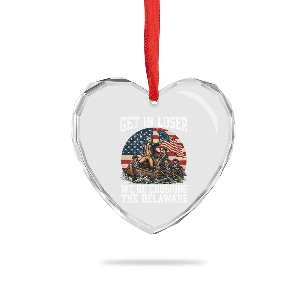 Get In Loser We Are Crossing The Delaware Heart Crystal Glass Ornament Funny George Washington 4th Of July TS11 Print Your Wear