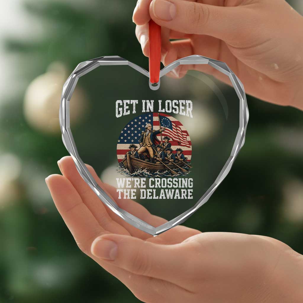 Get In Loser We Are Crossing The Delaware Heart Crystal Glass Ornament Funny George Washington 4th Of July TS11 Print Your Wear
