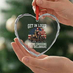 Get In Loser We Are Crossing The Delaware Heart Crystal Glass Ornament Funny George Washington 4th Of July TS11 Print Your Wear