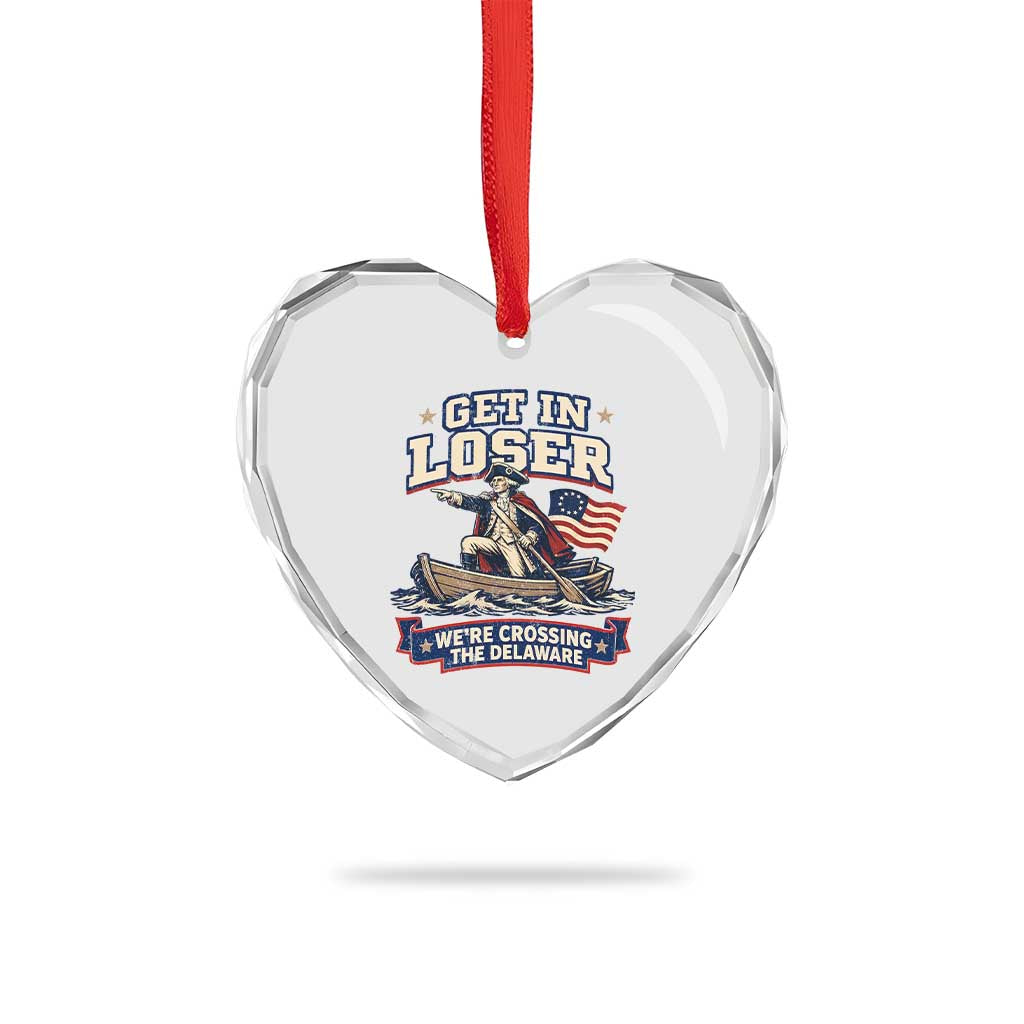 Get In Loser We Are Crossing The Delaware Heart Crystal Glass Ornament Funny George Washington Patriotic 4th of July TS11 Print Your Wear