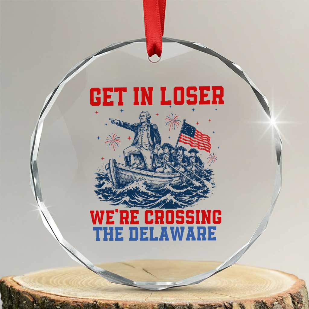 Get In Loser We’re Crossing The Delaware Crystal Glass Ornament Funny 4th Of July American History TS14 Transparent Glass 3'' Circle Print Your Wear