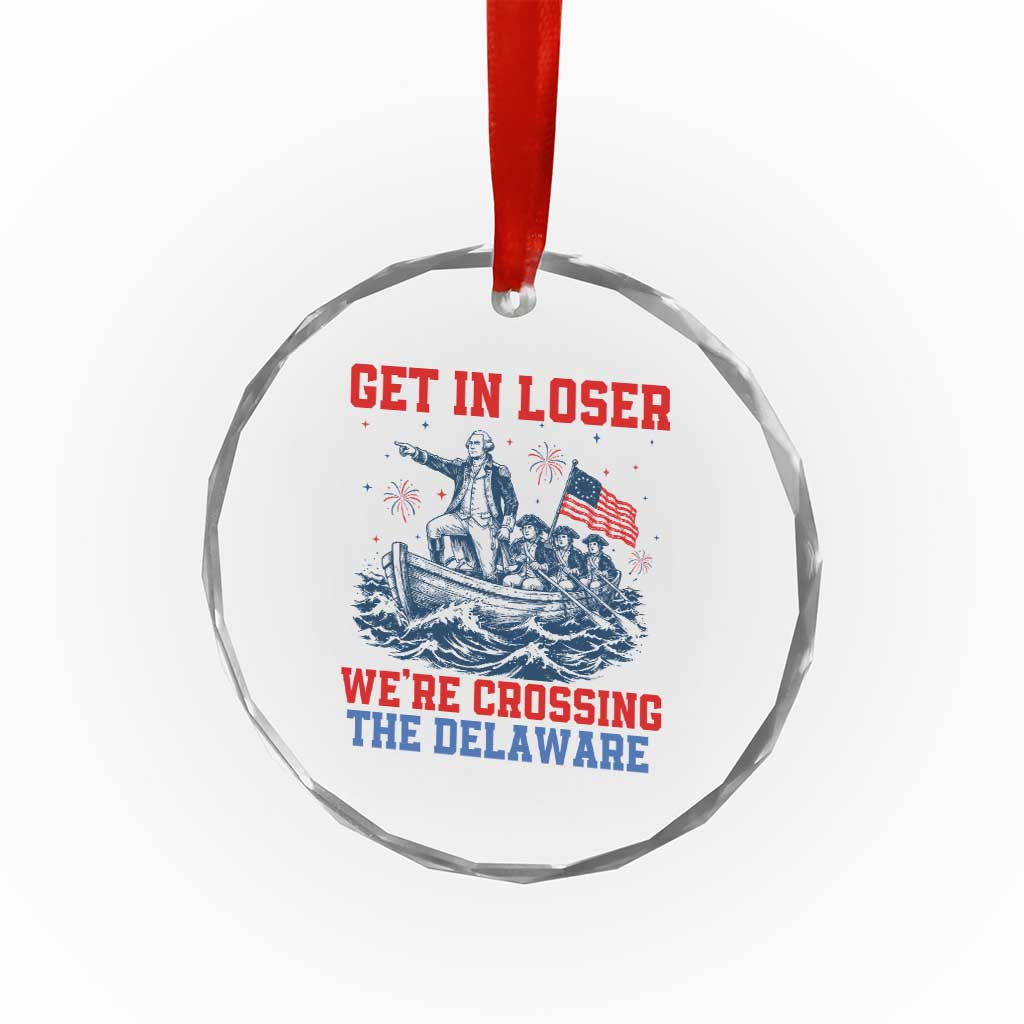 Get In Loser We’re Crossing The Delaware Crystal Glass Ornament Funny 4th Of July American History TS14 Print Your Wear