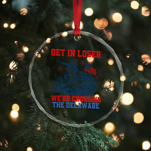 Get In Loser We’re Crossing The Delaware Crystal Glass Ornament Funny 4th Of July American History TS14 Print Your Wear