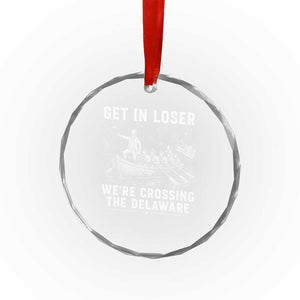 Get In Loser Were Crossing the Delaware Crystal Glass Ornament Funny 4th of July USA Meme Founding Father Patriotic TS10 Print Your Wear