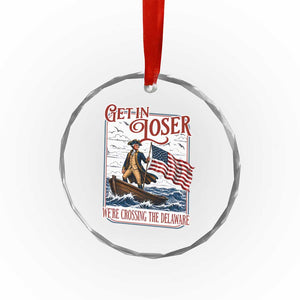 Get In Loser We're Crossing The Delaware Crystal Glass Ornament Funny George Washington US 250th 4th Of July TS11 Print Your Wear
