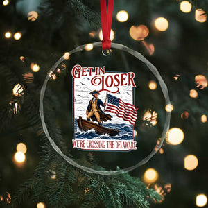 Get In Loser We're Crossing The Delaware Crystal Glass Ornament Funny George Washington US 250th 4th Of July TS11 Print Your Wear