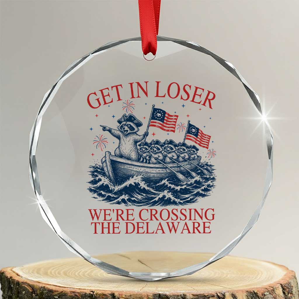 Get In Loser We’re Crossing The Delaware Crystal Glass Ornament Funny Raccoon Meme 4th of July TS14 Transparent Glass 3'' Circle Print Your Wear
