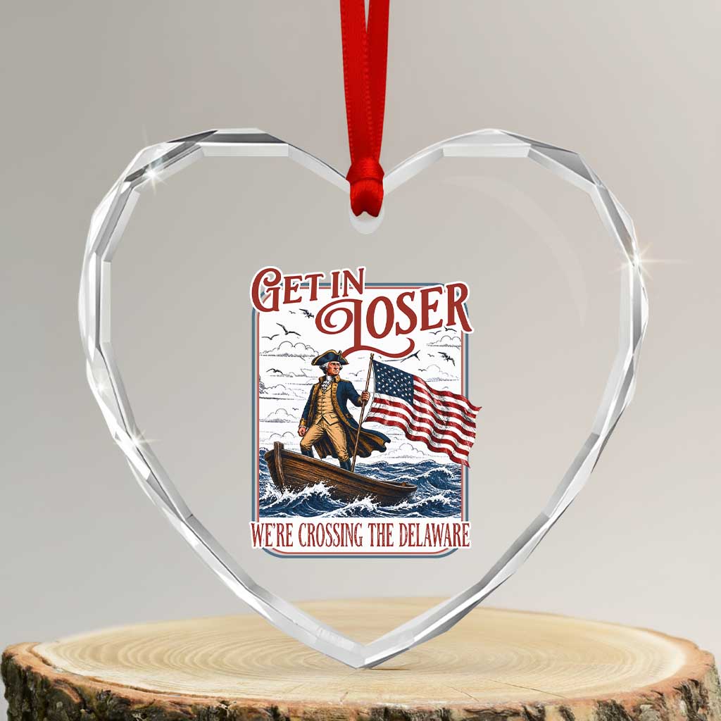 Get In Loser We're Crossing The Delaware Heart Crystal Glass Ornament Funny George Washington US 250th 4th Of July TS11 Transparent Glass 3'' Heart Print Your Wear