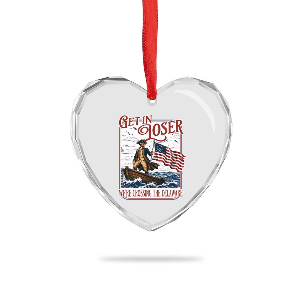 Get In Loser We're Crossing The Delaware Heart Crystal Glass Ornament Funny George Washington US 250th 4th Of July TS11 Print Your Wear